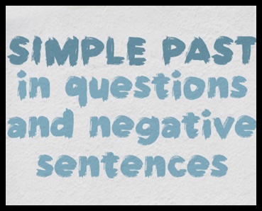 Il Past Simple – Forma negativa e interrogativa dei verbi regolari